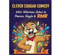“Clever Cougar Comedy: 250+ Hilarious Jokes to Pounce, Giggle & Roar”: “Fast-Paced, Family-Friendly Animal Humor for Kids, Teens, and Adults Who Love Laugh-Out-Loud Fun!”