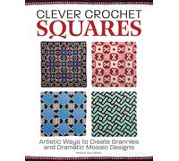 Clever Crochet Squares: Artistic Ways to Create Grannies and Dramatic Designs