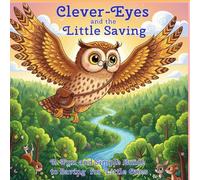 Clever-Eyes and the Little Saving: A Fun and Simple Guide to Saving for Little Ones