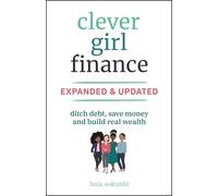 Clever Girl Finance, Expanded & Updated: Ditch Debt, Save Money and Build Real Wealth