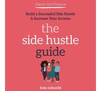 Clever Girl Finance: The Side Hustle Guide: Construye un ajetreo secundario exitoso y aumenta tus ingresos