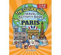 Clever Kids Travel & Activity Book: Paris: Fun Puzzles, Colouring Pages, Games & Facts for Curious Kids Aged 6-12 | Explore Paris, France