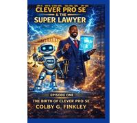 Clever Pro Se & the Super Lawyer: Episode One: The Birth of Clever Pro Se