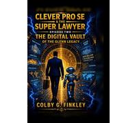 Clever Pro Se & The Super Lawyer: Episode Two: The Digital Vault of the Glenn Legacy: 2