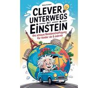 Clever unterwegs mit Einstein: Die schlaue Beschäftigung für Kinder ab 8 Jahren - über 500 faszinierende Fakten für Auto, Zug und Flugzeug