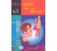 Clic-ado. Ah Les Adultes! (niveau Elementaire)