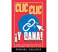 Clic, Clic... ¡Y GANA!: CONOCE los Secretos del Marketing de Afiliados y HAZ Dinero en Línea (Construye tus Ingresos Pasivos)