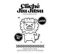 Cliché Jiu-Jitsu: A white belt guide