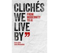 Clichés We Live By: From Modernity to AI