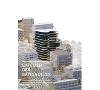 Clichy-Batignolles : métamorphoses d'un quartier parisien: Une nouvelle fabrique de la ville