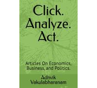 Click. Analyze. Act.: Articles On Economics, Business, and Politics.