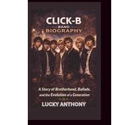 CLICK-B BAND BIOGRAPHY: A Story of Brotherhood, Ballads, and the Evolution of a Generation