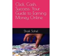 Click, Cash, Success: Your Guide to Earning Money Online