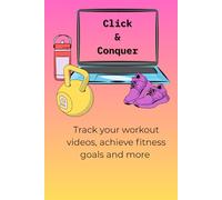Click & Conquer: Track Your Daily Video-Based Workouts and Build Strength, 6"x9", Fitness Journal, Goal Setting , Weight-Loss