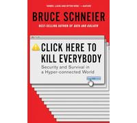 Click Here To Kill Everybody: Security and Survival in a Hyper-connected World