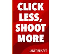 Click Less, Shoot More (Photography Quick Guides)