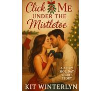 Click Me Under the Mistletoe: A Spicy Holiday Short Story (Romancing Christmas)