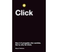 CLICK: NON È IL PROGETTO CHE CAMBIA. SEI TU CHE FAI CLICK.