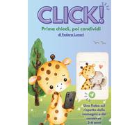 Click! Prima chiedi, poi condividi: Una fiaba sul rispetto delle immagini e del consenso (3-6 anni)