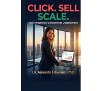 CLICK. SELL. SCALE.: The Entrepreneur’s Blueprint to Digital Empire (Business Accelerator)