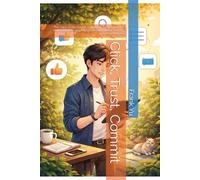 Click, Trust, Commit: The Click-Trust-Commit Path: Brain-First Selling for Ideas, Services, and Products Across Social, Search, and Marketplaces