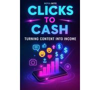 Clicks to Cash: Turning Content into Income with Proven Social Media Growth & Monetization Strategies