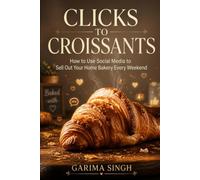 Clicks to Croissants: How to Use Social Media to Sell Out Your Home Bakery Every Weekend