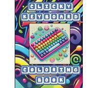 Clicky Keyboard Coloring Book: Offers Stress Relief for Coders, Gamers, Artists, ASMR, Sensory Fans, ADHD, Autism