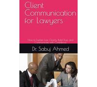 Client Communication for Lawyers: How to Explain Law Clearly, Build Trust, and Communicate with Confidence