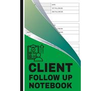 Client Follow Up Notebook: Customer Interactions Tracker for Building Trust and Relationships | Sales Follow-Up Calls Logbook for Any Business