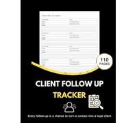 Client Follow Up Tracker: Organized Contact & Follow-Up Logbook to Track Calls, Emails, and Meetings - Build Stronger Relationships and Boost Sales: ... Customer Relationships for Better Sales