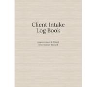 Client Intake Log Book: Appointment & Client Information Record for Small Service Businesses