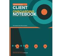 Client On boarding Notebook: The Complete Welcome System for Agencies, Freelancers and Consultants: 20 Client Sections with Project Brief, SMART Goals, 4-Phase Checklist and Meeting Notes