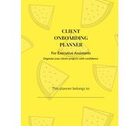 Client Onboarding Planner: For Executive Assistants: Organise Your Clients’ Projects with Confidence