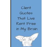 Client Quotes That Live Rent Free in My Brain