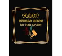 Client Record Book For Hair Stylist: Track Services, Contacts & Notes for Over 100 Clients - The Ultimate Organizer for Stylists, Salons & Beauty Pros