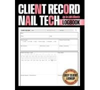 Client Record Book Nail Tech: Track Client Details, Nail Services, Designs, Product Use, Preferences and Treatment Records for Professional Nail Technicians and Beauty Salons