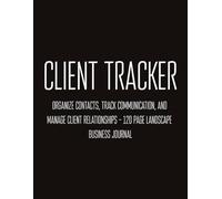 Client Tracker Log Book: Organize Contacts, Track Communication, and Manage Client Relationships - 120 Page Landscape Business Journal