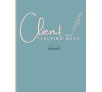 Client Tracking Book: Manage Your Business with Ease: A Comprehensive Tool for Managing Client Relationships