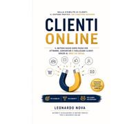 Clienti Online: Il Metodo pratico per trovare i primi 100 Clienti senza pubblicità costosa