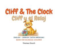 Cliff and The Clock | Cliff y el Reloj: English - Spanish (Latin American) Bilingual Children’s Book: Illustrated Story for Kids Learning Español e Inglés