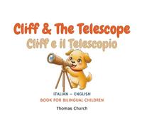 Cliff and The Telescope | Cliff e il Telescopio: English - Italian Bilingual Children’s Book: Illustrated Story for Kids Learning Italiano e Inglese