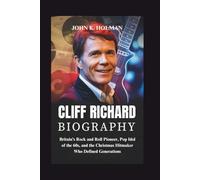 Cliff Richard Biography: Britain’s Rock and Roll Pioneer, Pop Idol of the 60s, and the Christmas Hitmaker Who Defined Generations