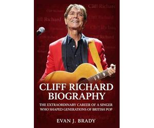 Cliff Richard Biography: The Extraordinary Career of a Singer Who Shaped Generations of British Pop