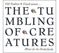 Cliff Stapleton & Friends present... - The Tumbling Of Creatures Music For The Hurdy-Gurdy