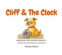 Cliff & The Clock: English - Brazilian Portuguese Bilingual Children's Book: Illustrated Story for Kids Learning Português e Inglês (Ages 3-8)