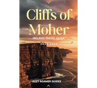 Cliffs of Moher Ireland Travel Guide 2024-2025: Unveiling Her Hidden Treasures and Timeless Wonders (Riley Roamer Guide's to Ireland)