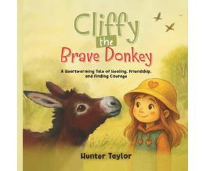 Cliffy the Brave Donkey: A Heartwarming Tale of Healing, Friendship, and Finding Courage