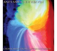 Clifton Cath Choir/Lochrian - And I Saw a New Heaven: Choral Music from Clifton Cathedral