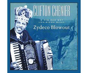 Clifton Chenier & Zydeco Blowout - Clifton Chenier And His Red Hot Louisiana Band: Zydeco Blowout